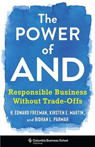 Cover image for 9780231188500 - The Power of And – Responsible Business Without Trade–Offs