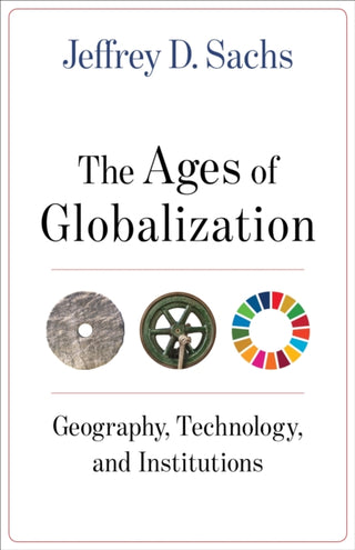 Cover image for 9780231193740 - The Ages of Globalization – Geography, Technology, and Institutions