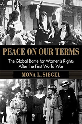 Cover image for 9780231195119 - Peace on Our Terms – The Global Battle for Women′s Rights After the First World War