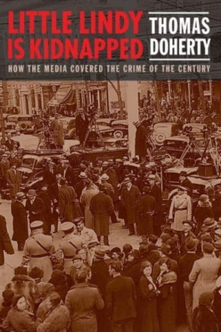 Cover image for 9780231198493 - Little Lindy Is Kidnapped – How the Media Covered the Crime of the Century