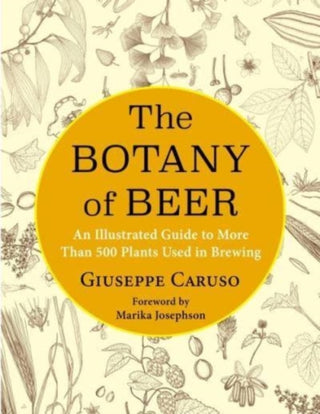 Cover image for 9780231201582 - The Botany of Beer – An Illustrated Guide to More Than 500 Plants Used in Brewing