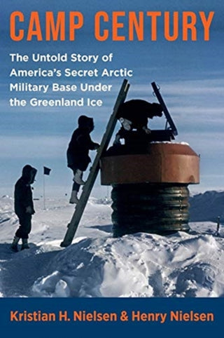 Cover image for 9780231201773 - Camp Century – The Untold Story of America′s Secret Arctic Military Base Under the Greenland Ice