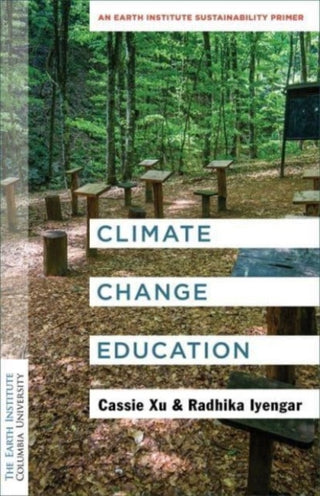 Cover image for 9780231202435 - Climate Change Education – An Earth Institute Sustainability Primer