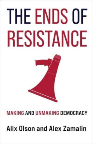 Cover image for 9780231204996 - The Ends of Resistance – Making and Unmaking Democracy