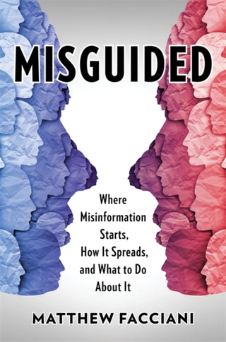 Cover image for 9780231205054 - Misguided – Where Misinformation Starts, How It Spreads, and What to Do About It