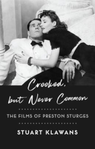 Cover image for 9780231207294 - Crooked, but Never Common – The Films of Preston Sturges