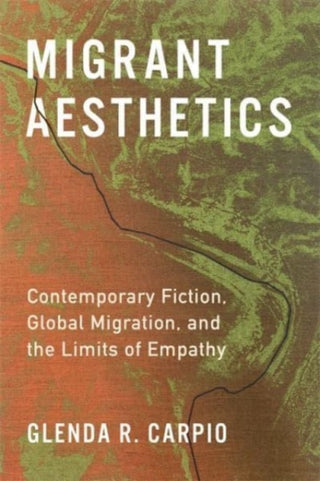 Cover image for 9780231207577 - Migrant Aesthetics – Contemporary Fiction, Global Migration, and the Limits of Empathy