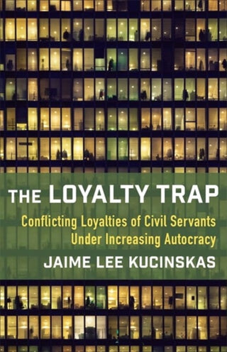 Cover image for 9780231208154 - The Loyalty Trap – Conflicting Loyalties of Civil Servants Under Increasing Autocracy