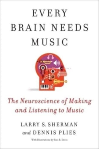 Cover image for 9780231209106 - Every Brain Needs Music – The Neuroscience of Making and Listening to Music