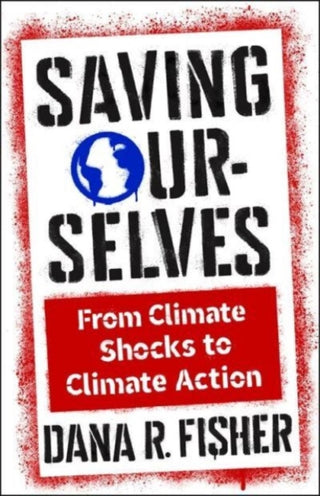 Cover image for 9780231209304 - Saving Ourselves – From Climate Shocks to Climate Action