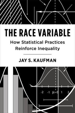 Cover image for 9780231213639 - The Race Variable – How Statistical Practices Reinforce Inequality