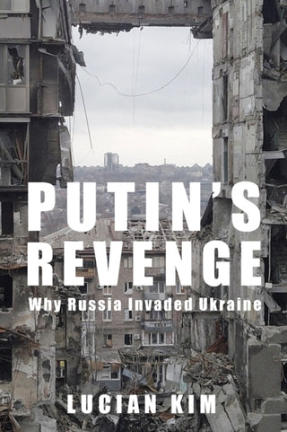 Cover image for 9780231214025 - Putin′s Revenge – Why Russia Invaded Ukraine