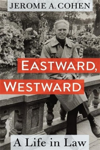 Cover image for 9780231215923 - Eastward, Westward – A Life in Law