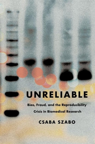 Cover image for 9780231216241 - Unreliable – Bias, Fraud, and the Reproducibility Crisis in Biomedical Research