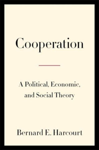 Cover image for 9780231216661 - Cooperation – A Political, Economic, and Social Theory