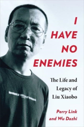 Cover image for 9780231216760 - I Have No Enemies – The Life and Legacy of Liu Xiaobo