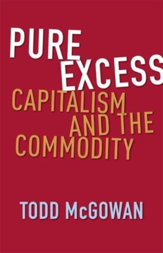Cover image for 9780231217590 - Pure Excess – Capitalism and the Commodity