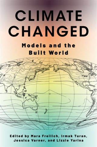 Cover image for 9780231217705 - Climate Changed – Models and the Built World