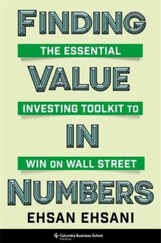 Cover image for 9780231217873 - Finding Value in Numbers – The Essential Investing Toolkit to Win on Wall Street