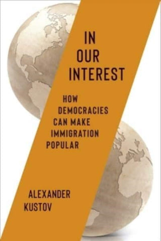 Cover image for 9780231218115 - In Our Interest – How Democracies Can Make Immigration Popular