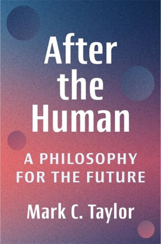 Cover image for 9780231218610 - After the Human – A Philosophy for the Future