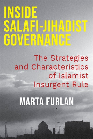 Cover image for 9780231219877 - Inside Salafi–Jihadist Governance – The Strategies and Characteristics of Islamist Insurgent Rule