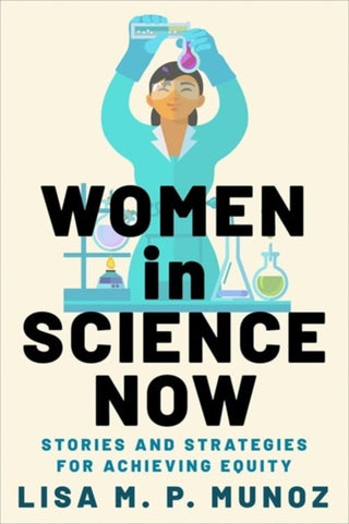 Cover image for 9780231220842 - Women in Science Now – Stories and Strategies for Achieving Equity