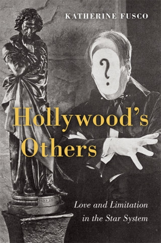 Cover image for 9780231220927 - Hollywood′s Others – Love and Limitation in the Star System