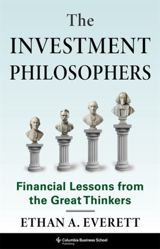 Cover image for 9780231221115 - The Investment Philosophers – Financial Lessons from the Great Thinkers