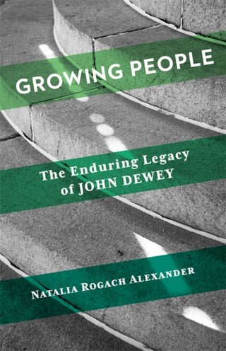 Cover image for 9780231221900 - Growing People – The Enduring Legacy of John Dewey