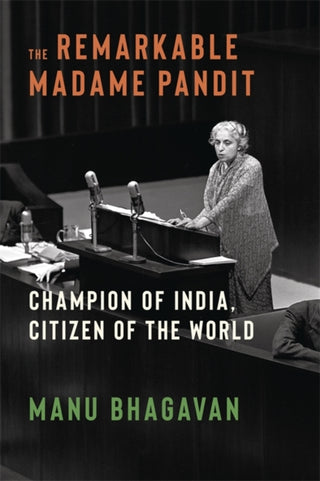 Cover image for 9780231222471 - The Remarkable Madame Pandit – Champion of India, Citizen of the World