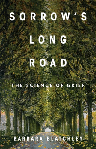 Cover image for 9780231222501 - Sorrow′s Long Road – The Science of Grief