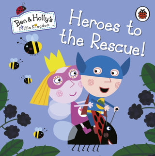 Cover image for 9780241296042 - Ben and Holly's Little Kingdom: Heroes to the Rescue!
