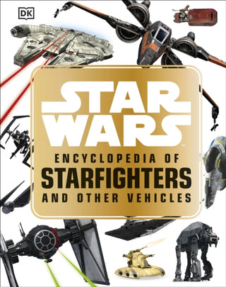 Cover image for 9780241310113 - Star Wars™ Encyclopedia of Starfighters and Other Vehicles