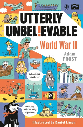Cover image for 9780241351482 - Utterly Unbelievable: WWII in Facts