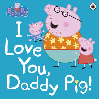 Cover image for 9780241371572 - Peppa Pig: I Love You, Daddy Pig