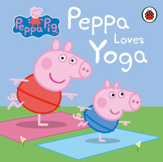 Cover image for 9780241405017 - Peppa Pig: Peppa Loves Yoga