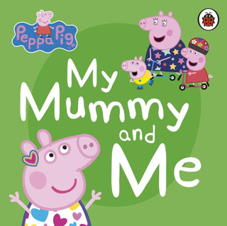 Cover image for 9780241411926 - Peppa Pig: My Mummy and Me