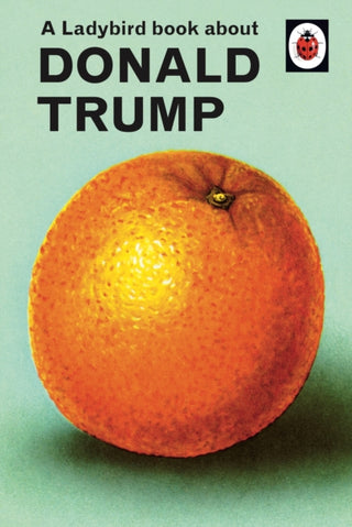 Cover image for 9780241422724 - A Ladybird Book About Donald Trump