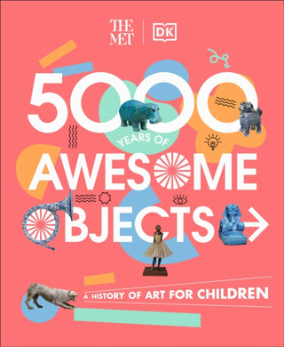 Cover image for 9780241534762 - The Met 5000 Years of Awesome Objects