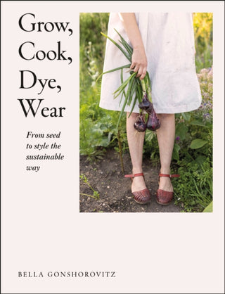 Cover image for 9780241536445 - Grow, Cook, Dye, Wear