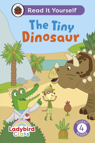 Cover image for 9780241563779 - Ladybird Class The Tiny Dinosaur: Read It Yourself - Level 4 Fluent Reader