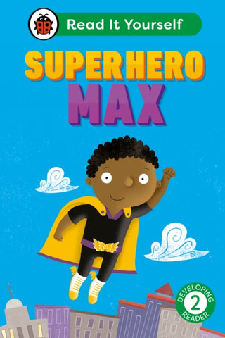 Cover image for 9780241564103 - Superhero Max: Read It Yourself - Level 2 Developing Reader