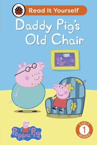 Cover image for 9780241565353 - Peppa Pig Daddy Pig's Old Chair: Read It Yourself - Level 1 Early Reader