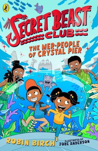 Cover image for 9780241573525 - Secret Beast Club: The Mer-People of Crystal Pier