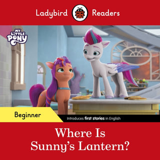 Cover image for 9780241616857 - Ladybird Readers Beginner Level – My Little Pony – Where is Sunny’s Lantern? (ELT Graded Reader)