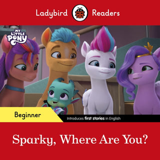 Supplemental image for 9780241616994 - Ladybird Readers Beginner Level – My Little Pony – Sparky, Where are You? (ELT Graded Reader)