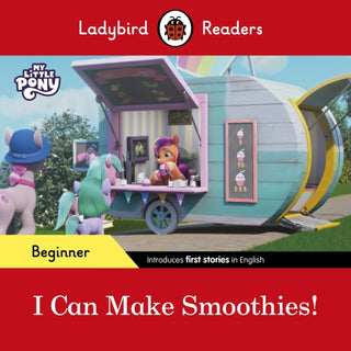 Cover image for 9780241617014 - Ladybird Readers Beginner Level – My Little Pony – I Can Make Smoothies! (ELT Graded Reader)