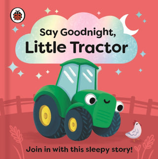 Cover image for 9780241627358 - Say Goodnight, Little Tractor