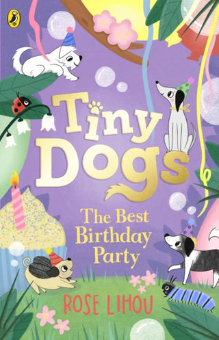 Cover image for 9780241631218 - Tiny Dogs: The Best Birthday Party